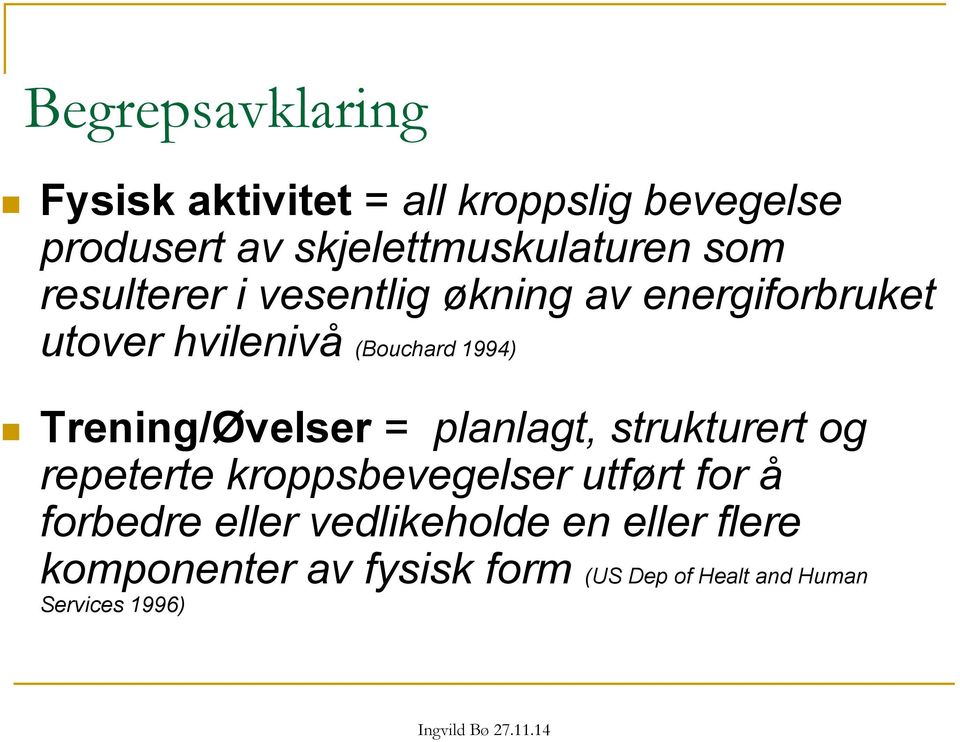 Trening/Øvelser = planlagt, strukturert og repeterte kroppsbevegelser utført for å forbedre