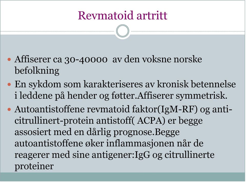 Autoantistoffene revmatoid faktor(igm-rf) og anticitrullinert-protein antistoff( ACPA) er begge