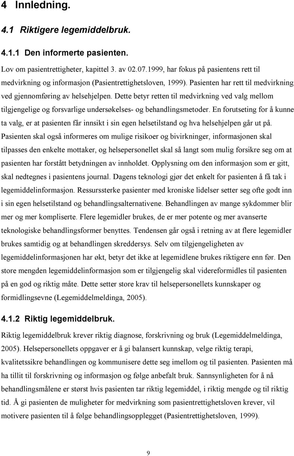 Dette betyr retten til medvirkning ved valg mellom tilgjengelige og forsvarlige undersøkelses- og behandlingsmetoder.