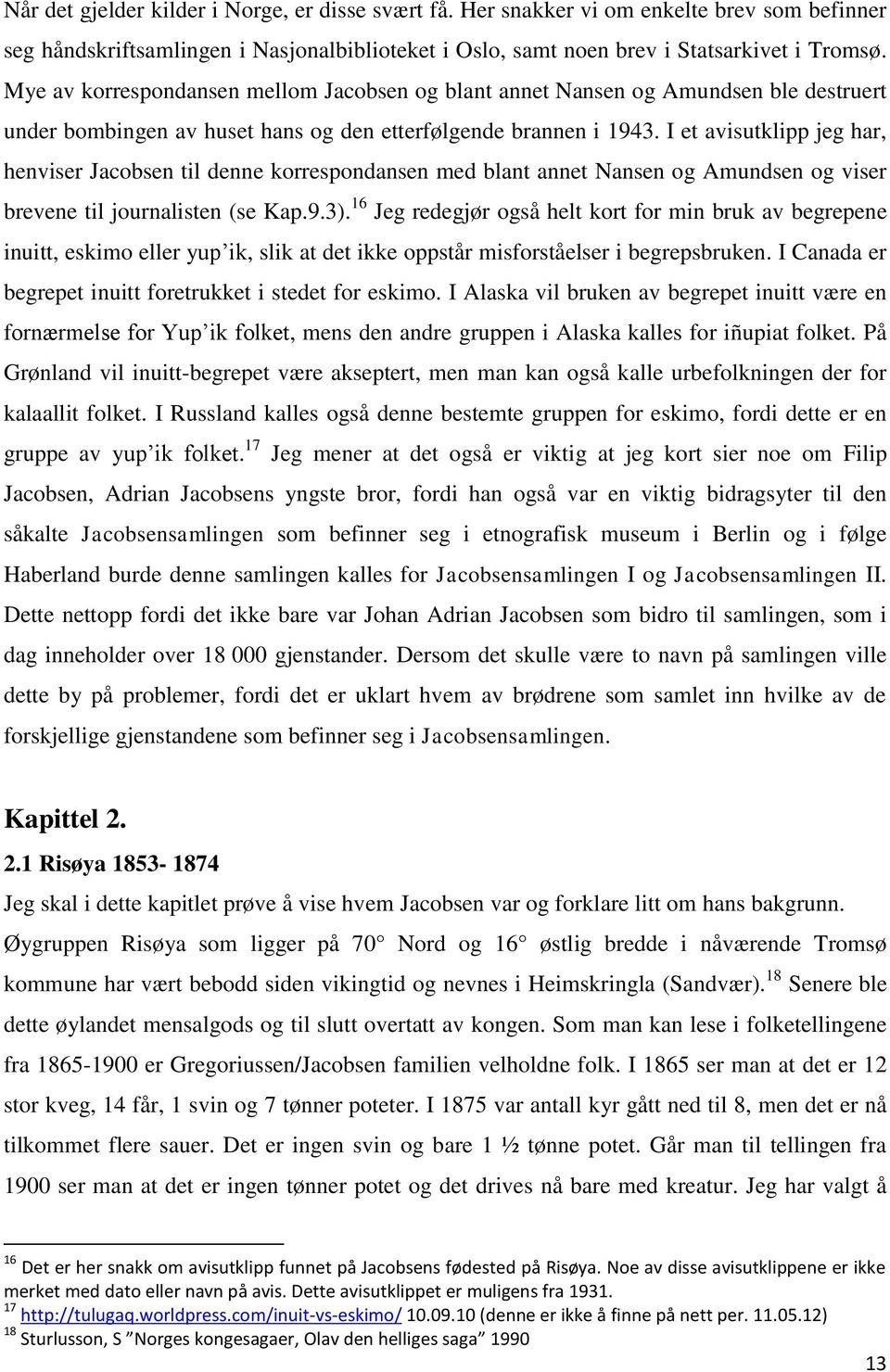 I et avisutklipp jeg har, henviser Jacobsen til denne korrespondansen med blant annet Nansen og Amundsen og viser brevene til journalisten (se Kap.9.3).