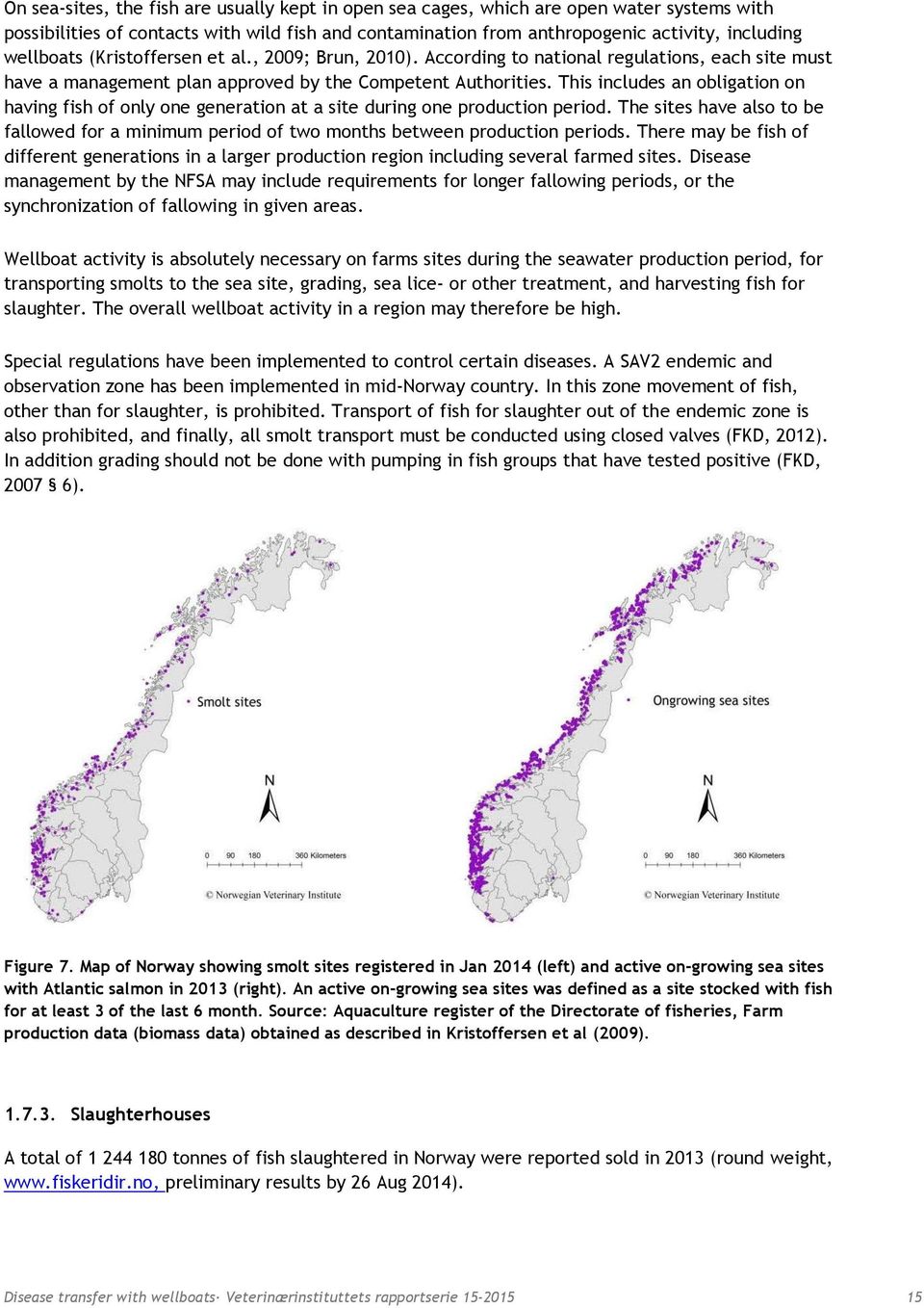 This includes an obligation on having fish of only one generation at a site during one production period.