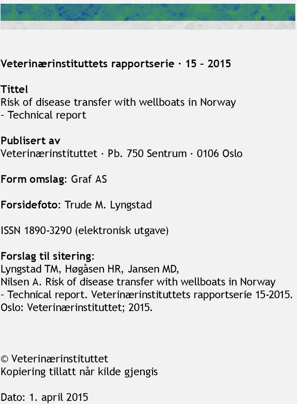 Lyngstad ISSN 1890-3290 (elektronisk utgave) Forslag til sitering: Lyngstad TM, Høgåsen HR, Jansen MD, Nilsen A.