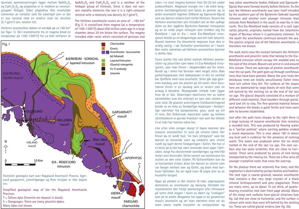 Helleren anrtsitten dekker et mråde på ca 160 km 2 (se figur 1). Den krystalliserte fra et magma (med en temperatur på 1100-1200 C) fr ca 930 milliner år Fig.