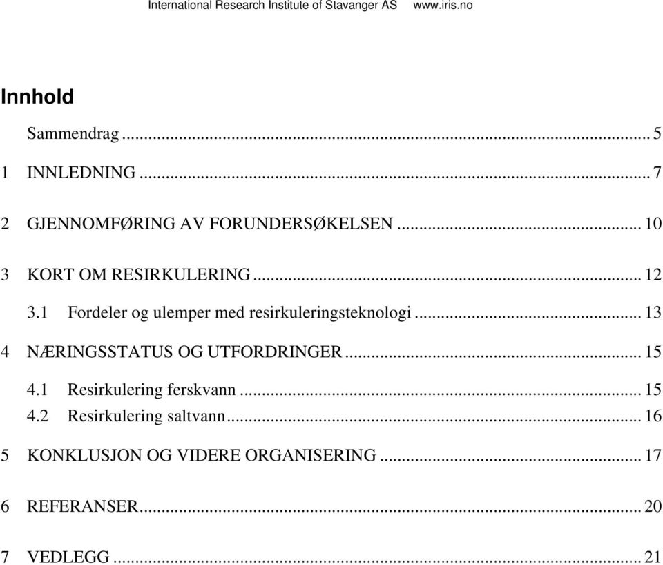 .. 13 4 NÆRINGSSTATUS OG UTFORDRINGER... 15 4.1 Resirkulering ferskvann... 15 4.2 Resirkulering saltvann.