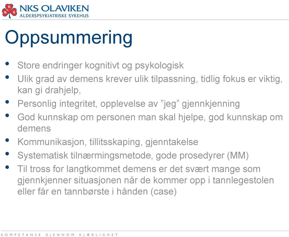 demens Kommunikasjon, tillitsskaping, gjenntakelse Systematisk tilnærmingsmetode, gode prosedyrer (MM) Til tross for