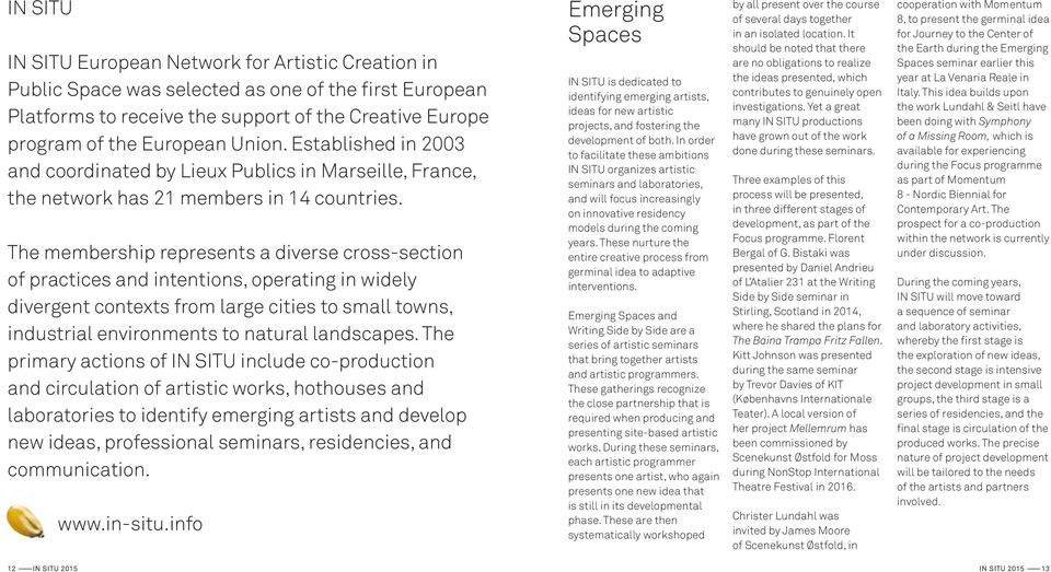 The membership represents a diverse cross-section of practices and intentions, operating in widely divergent contexts from large cities to small towns, industrial environments to natural landscapes.