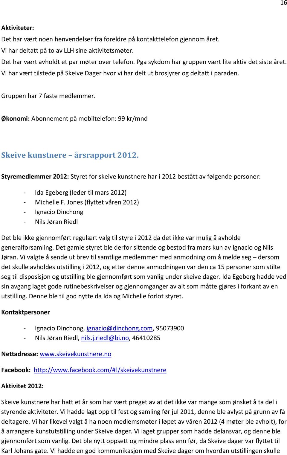 Økonomi: Abonnement på mobiltelefon: 99 kr/mnd Skeive kunstnere årsrapport 2012.