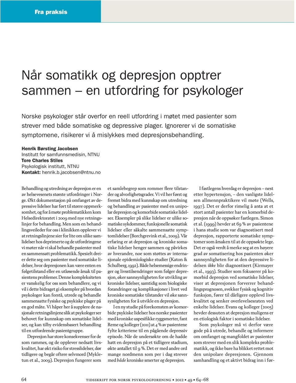 Henrik Børsting Jacobsen Institutt for samfunnsmedisin, NTNU Tore Charles Stiles Psykologisk institutt, NTNU Kontakt: henrik.b.jacobsen@ntnu.