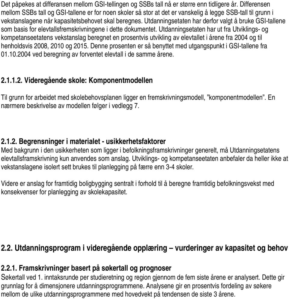 Utdanningsetaten har derfor valgt å bruke GSI-tallene som basis for elevtallsfremskrivningene i dette dokumentet.