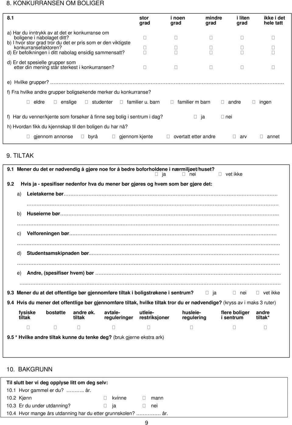 d) Er det spesielle grupper som etter din mening står sterkest i konkurransen? e) Hvilke grupper?. f) Fra hvilke andre grupper boligsøkende merker du konkurranse? eldre enslige studenter familier u.