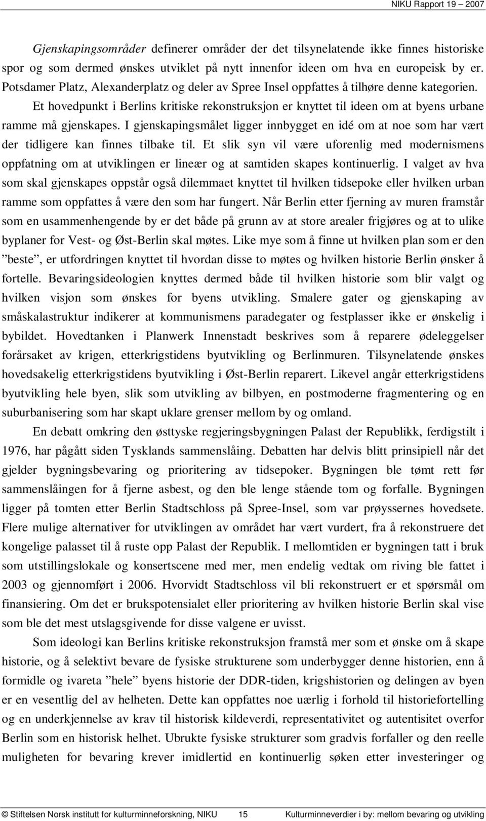 Et hovedpunkt i Berlins kritiske rekonstruksjon er knyttet til ideen om at byens urbane ramme må gjenskapes.