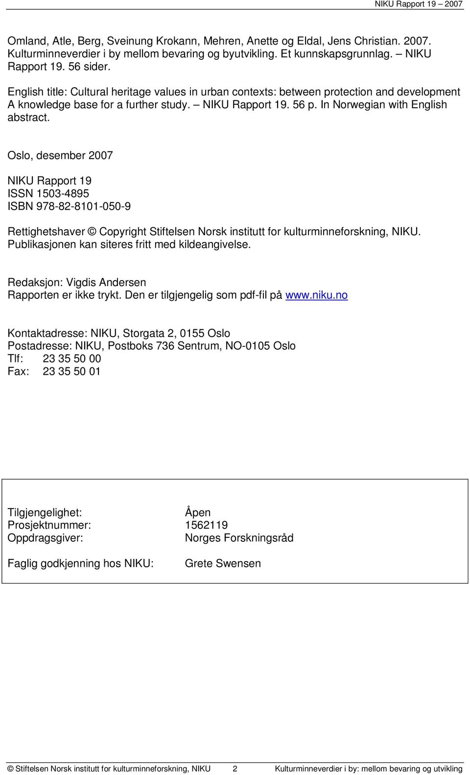 Oslo, desember 2007 NIKU Rapport 19 ISSN 1503-4895 ISBN 978-82-8101-050-9 Rettighetshaver Copyright Stiftelsen Norsk institutt for kulturminneforskning, NIKU.