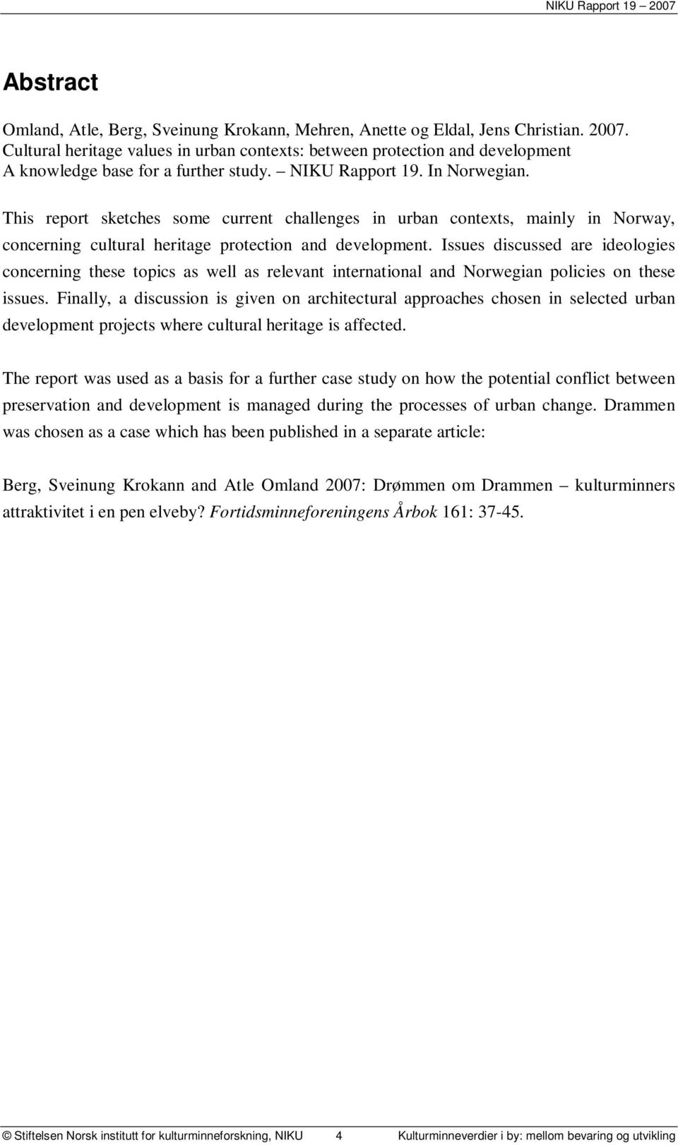 This report sketches some current challenges in urban contexts, mainly in Norway, concerning cultural heritage protection and development.