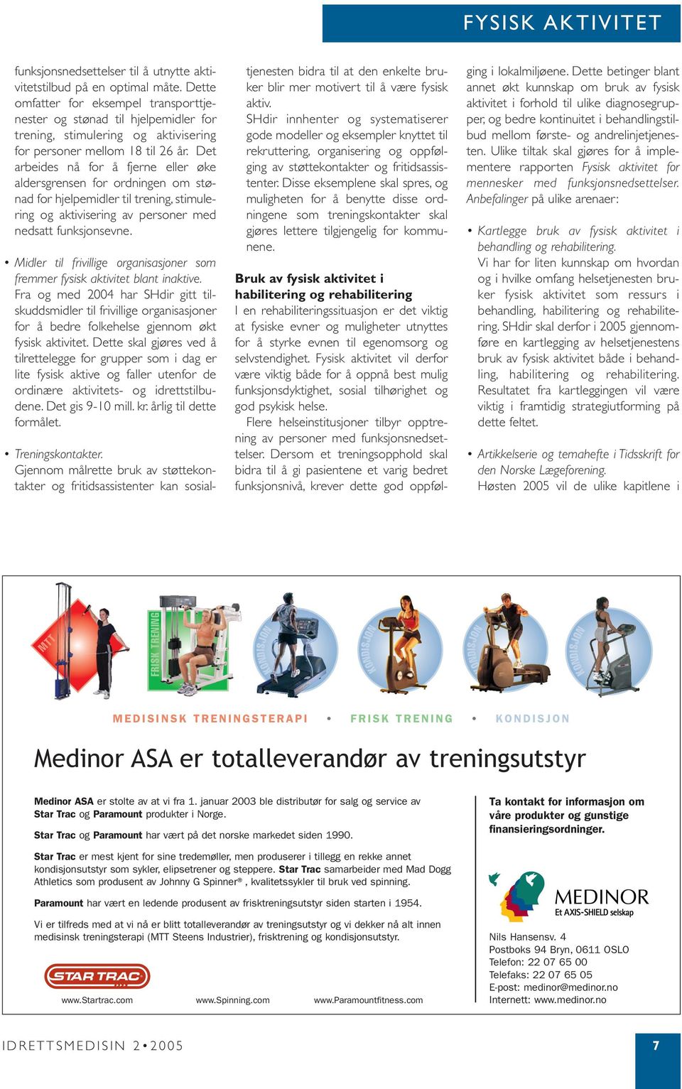 Det arbeides nå for å fjerne eller øke aldersgrensen for ordningen om stønad for hjelpemidler til trening, stimulering og aktivisering av personer med nedsatt funksjonsevne.