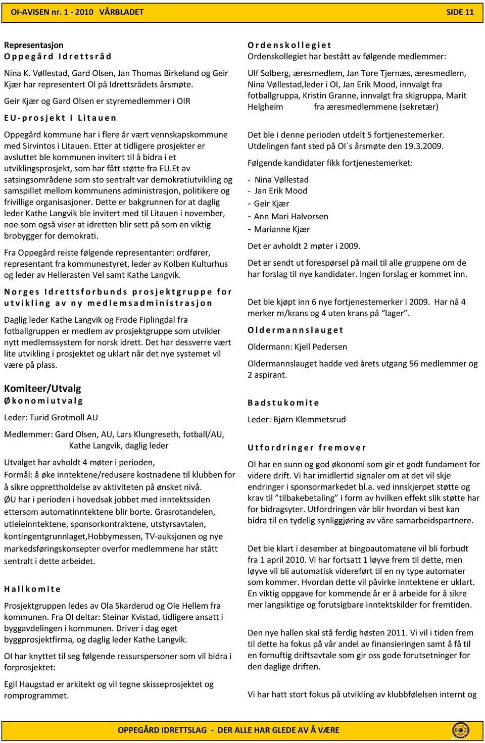 Etter at tidligere prosjekter er avsluttet ble kommunen invitert til å bidra i et utviklingsprosjekt, som har fått støtte fra EU.