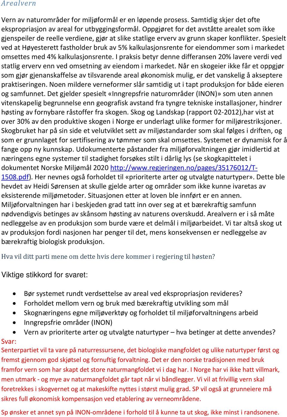 Spesielt ved at Høyesterett fastholder bruk av 5% kalkulasjonsrente for eiendommer som i markedet omsettes med 4% kalkulasjonsrente.