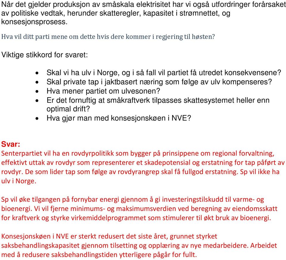 Er det fornuftig at småkraftverk tilpasses skattesystemet heller enn optimal drift? Hva gjør man med konsesjonskøen i NVE?