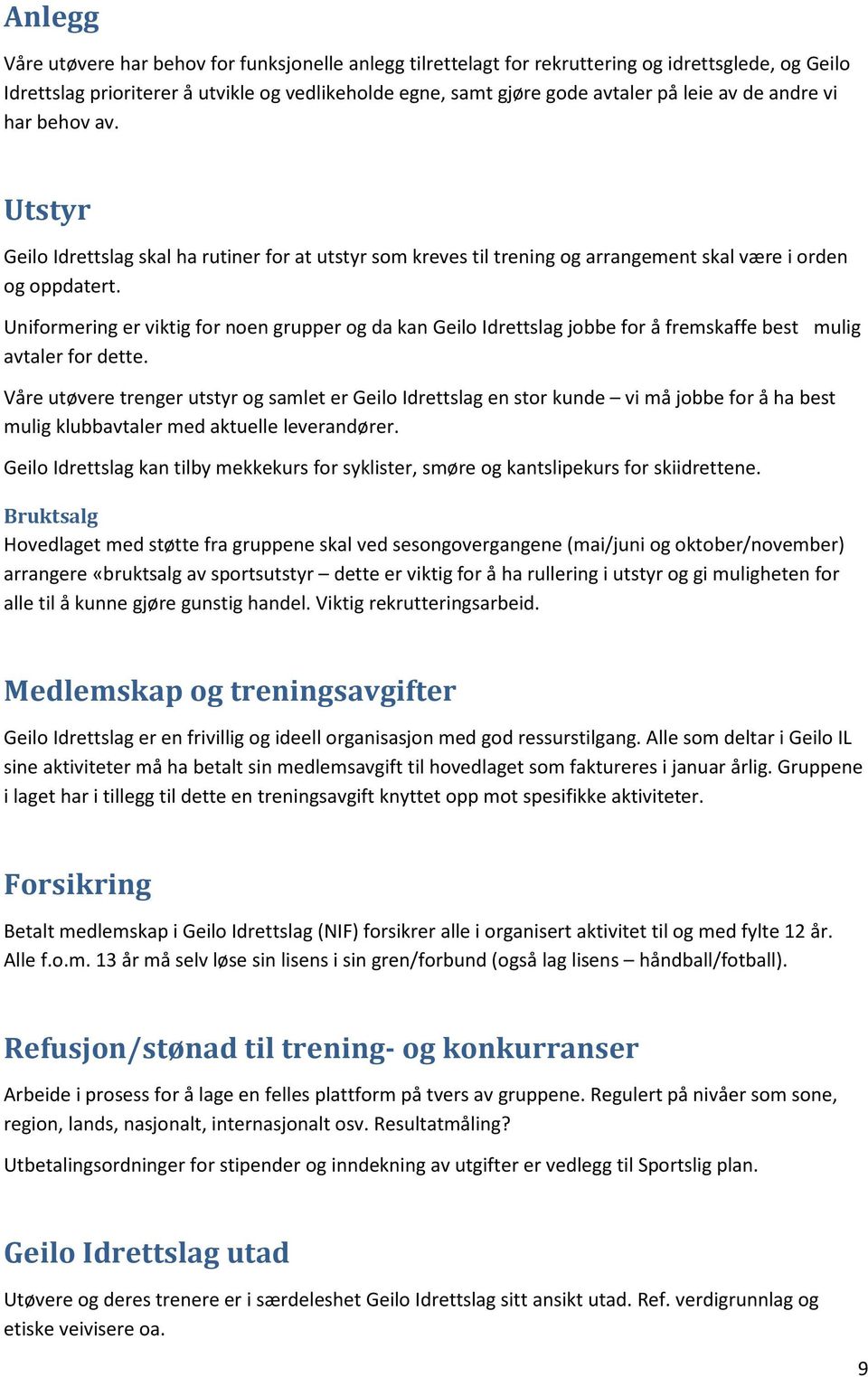 Uniformering er viktig for noen grupper og da kan Geilo Idrettslag jobbe for å fremskaffe best mulig avtaler for dette.