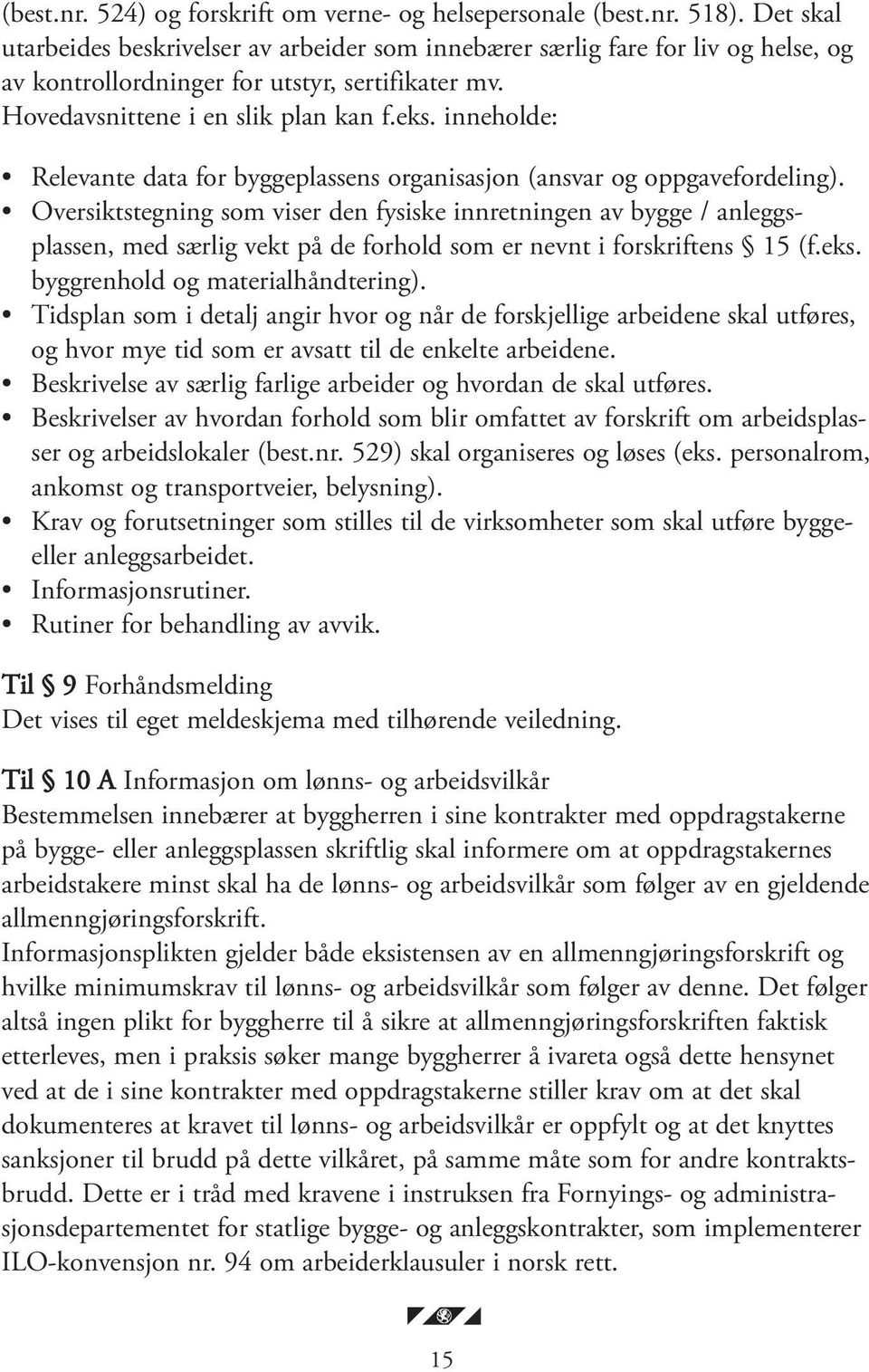 inneholde: Relevante data for byggeplassens organisasjon (ansvar og oppgavefordeling).