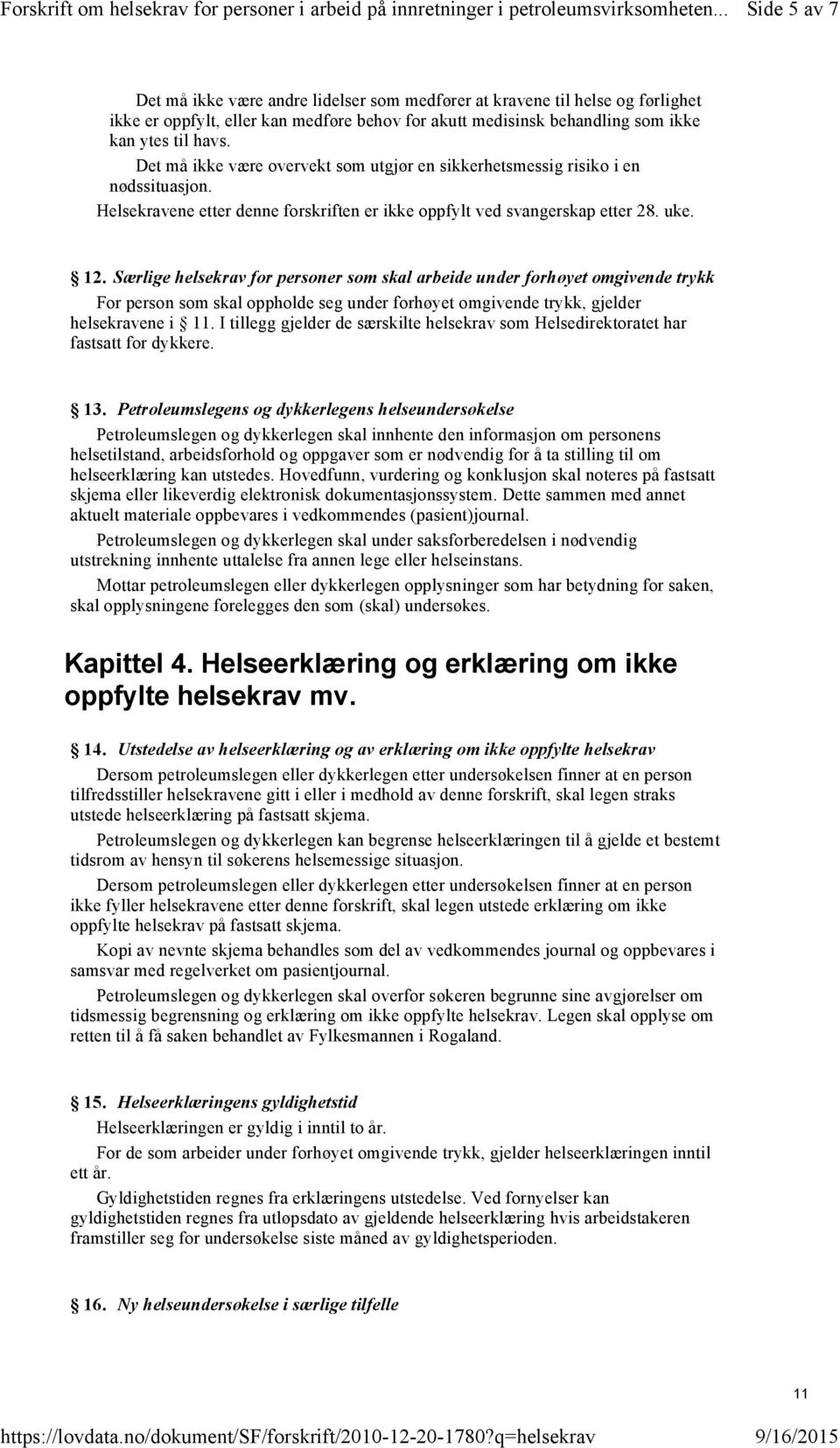 ytes til havs. Det må ikke være overvekt som utgjør en sikkerhetsmessig risiko i en nødssituasjon. Helsekravene etter denne forskriften er ikke oppfylt ved svangerskap etter 28. uke. 12.