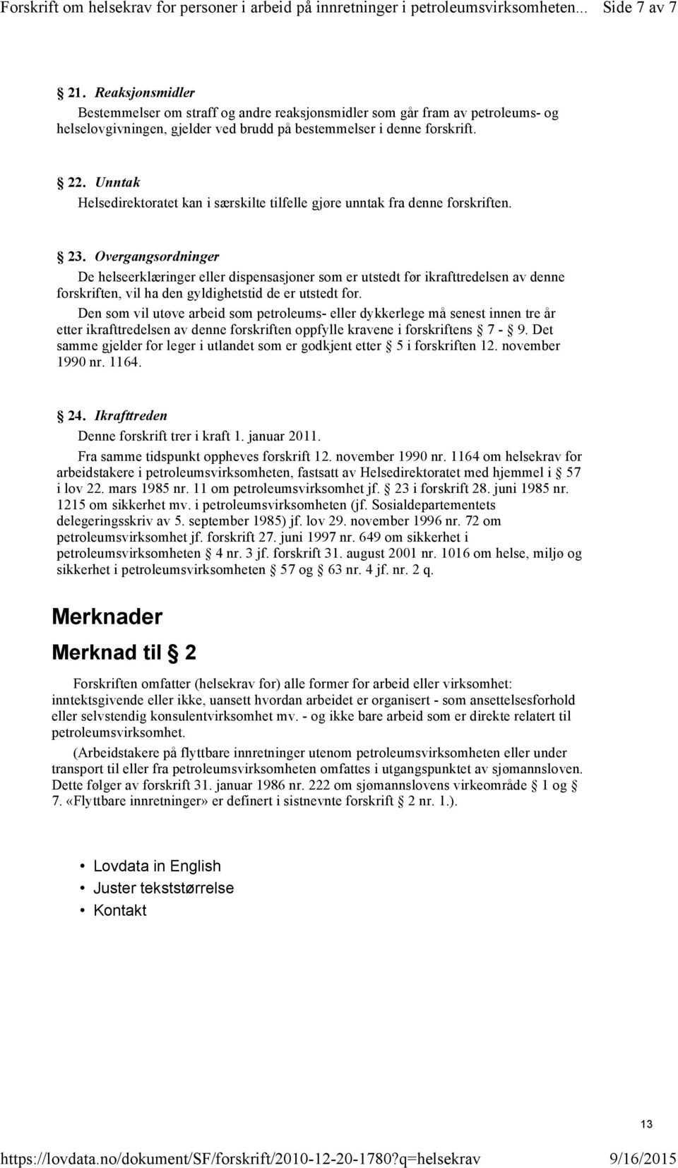 Unntak Helsedirektoratet kan i særskilte tilfelle gjøre unntak fra denne forskriften. 23.