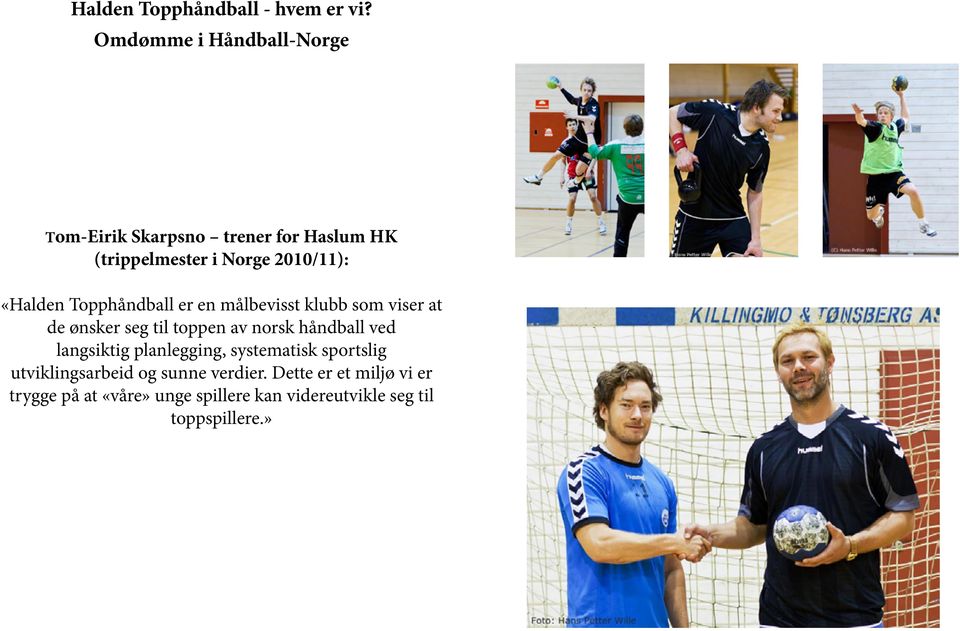 «Halden Topphåndball er en målbevisst klubb som viser at de ønsker seg til toppen av norsk håndball ved