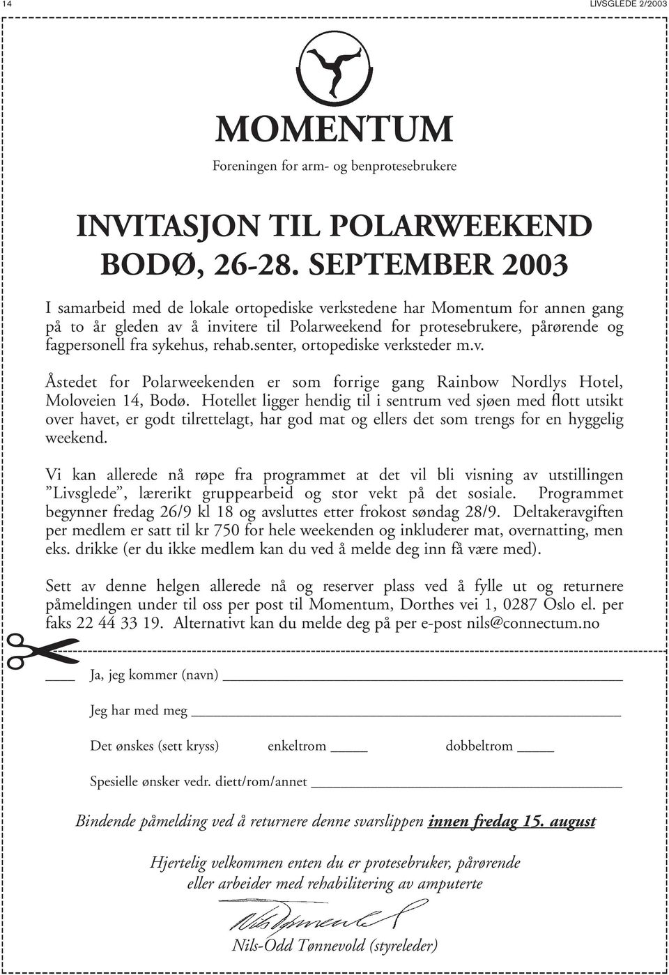 rehab.senter, ortopediske verksteder m.v. Åstedet for Polarweekenden er som forrige gang Rainbow Nordlys Hotel, Moloveien 14, Bodø.