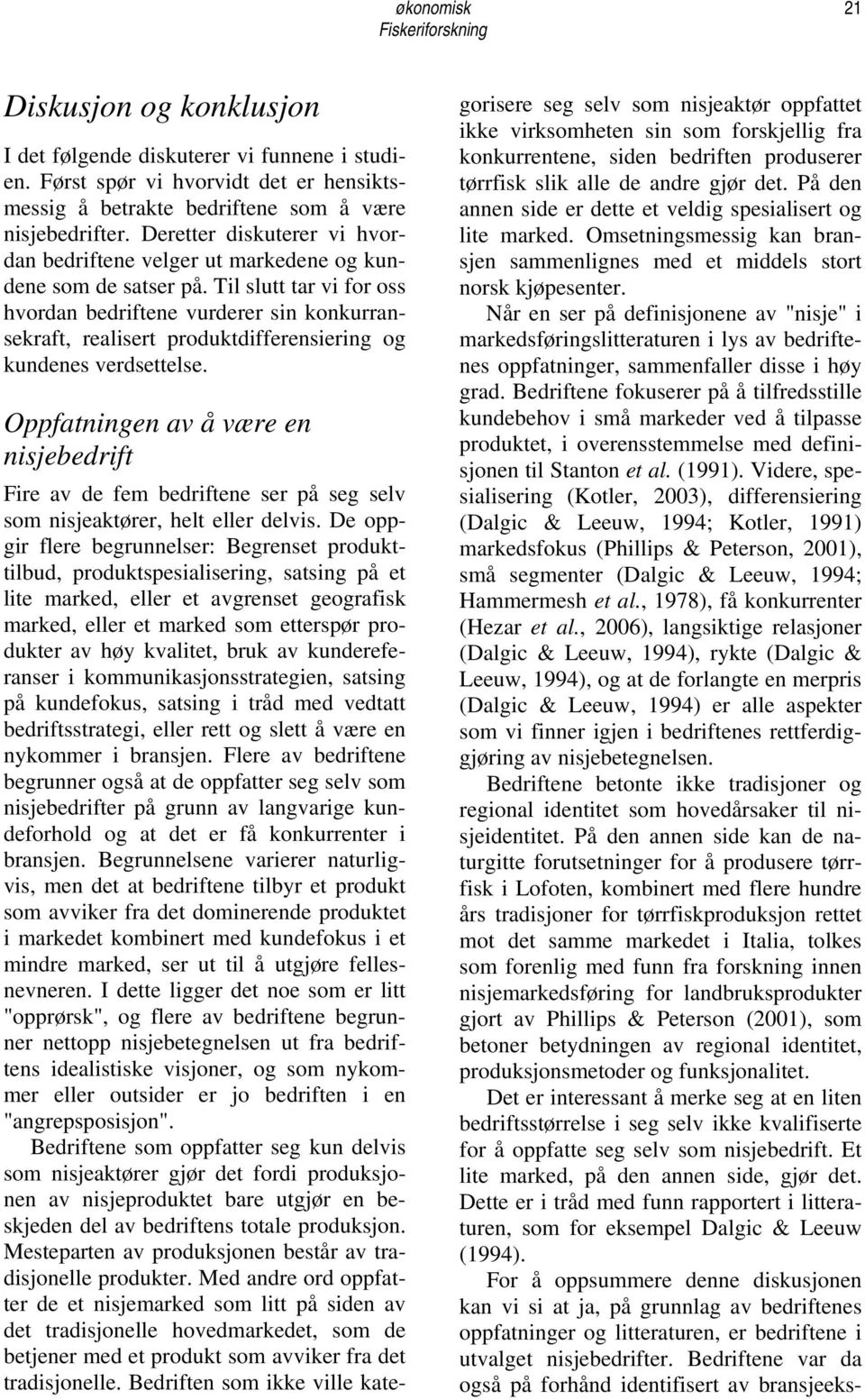 Til slutt tar vi for oss hvordan bedriftene vurderer sin konkurransekraft, realisert produktdifferensiering og kundenes verdsettelse.