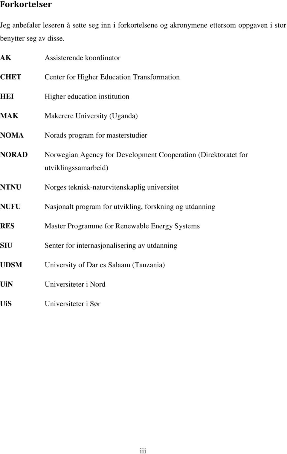 (Uganda) Norads program for masterstudier Norwegian Agency for Development Cooperation (Direktoratet for utviklingssamarbeid) Norges teknisk-naturvitenskaplig universitet