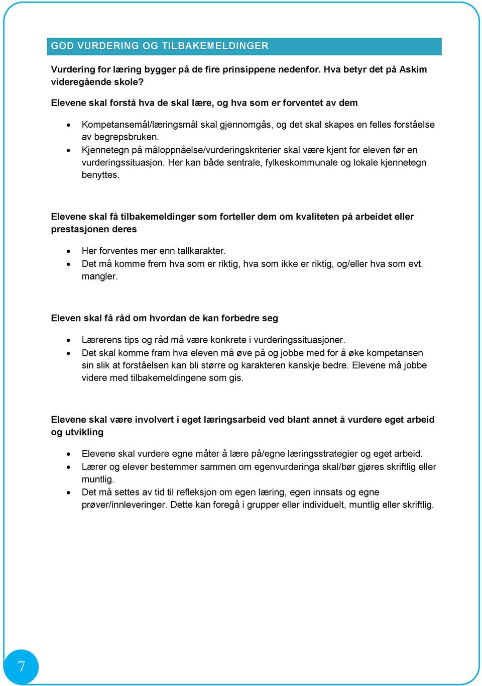 Kjennetegn på måloppnåelse/vurderingskriterier skal være kjent for eleven før en vurderingssituasjon. Her kan både sentrale, fylkeskommunale og lokale kjennetegn benyttes.