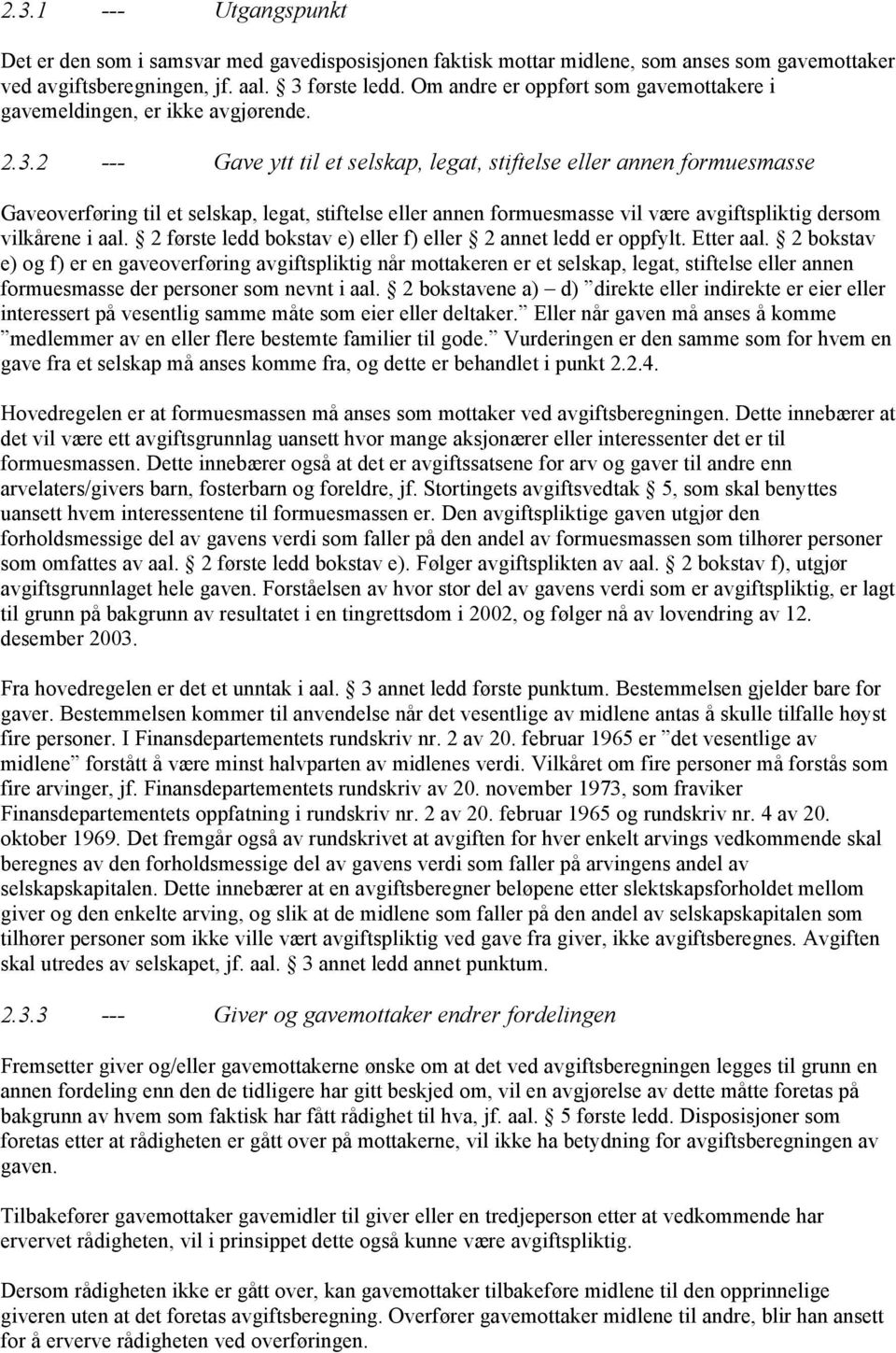 2 --- Gave ytt til et selskap, legat, stiftelse eller annen formuesmasse Gaveoverføring til et selskap, legat, stiftelse eller annen formuesmasse vil være avgiftspliktig dersom vilkårene i aal.