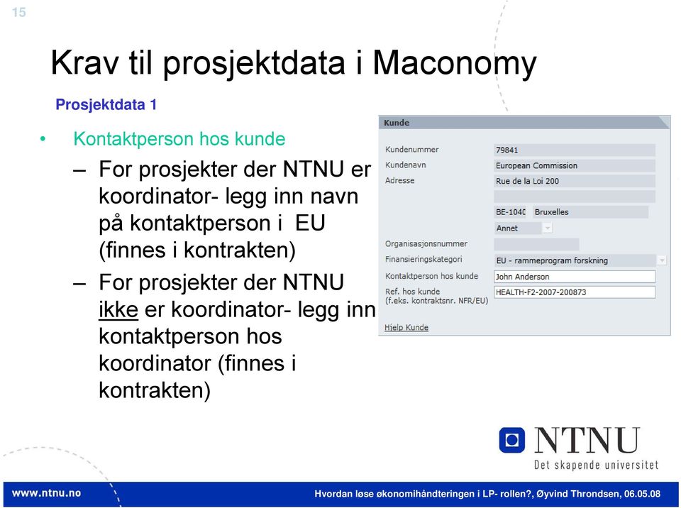 kontrakten) For prosjekter der NTNU ikke er koordinator- legg inn kontaktperson hos