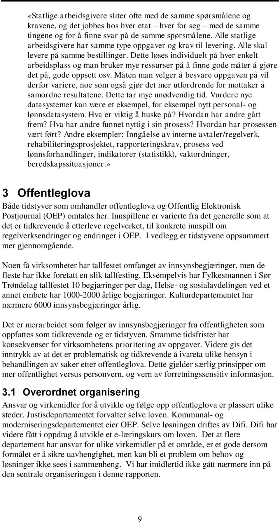 Dette løses individuelt på hver enkelt arbeidsplass og man bruker mye ressurser på å finne gode måter å gjøre det på, gode oppsett osv.