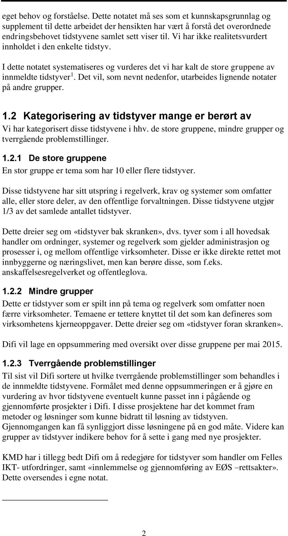 Vi har ikke realitetsvurdert innholdet i den enkelte tidstyv. I dette notatet systematiseres og vurderes det vi har kalt de store gruppene av innmeldte tidstyver 1.