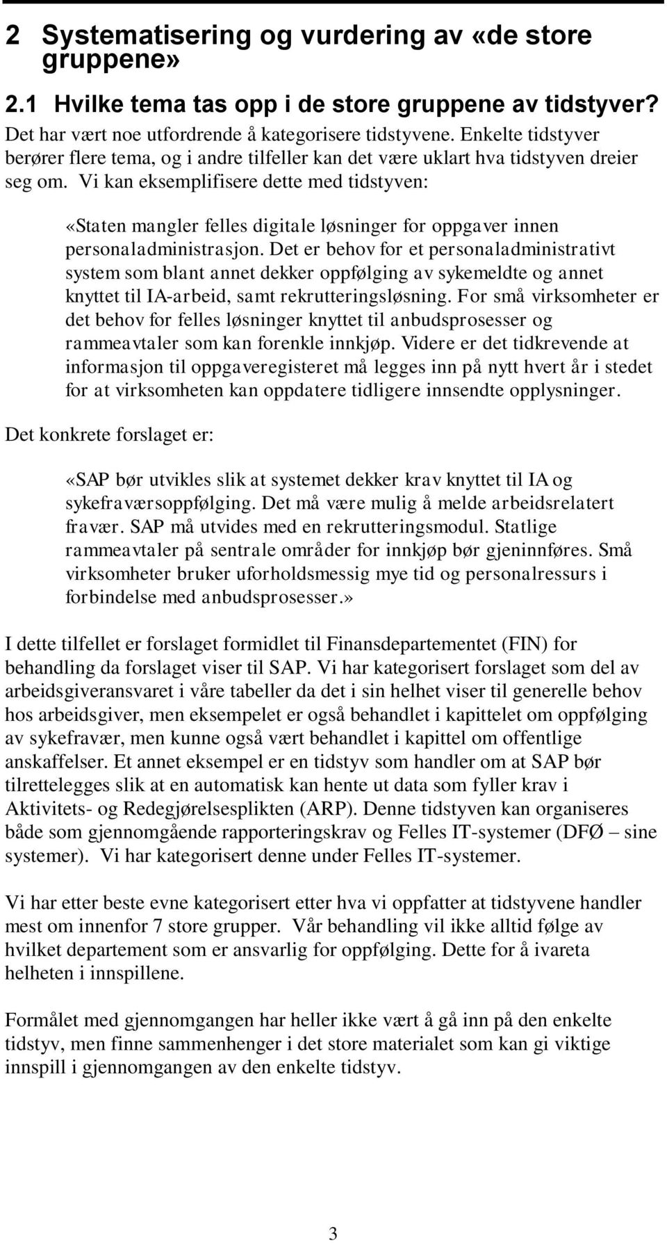 Vi kan eksemplifisere dette med tidstyven: «Staten mangler felles digitale løsninger for oppgaver innen personaladministrasjon.