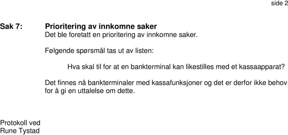 Følgende spørsmål tas ut av listen: Hva skal til for at en bankterminal kan