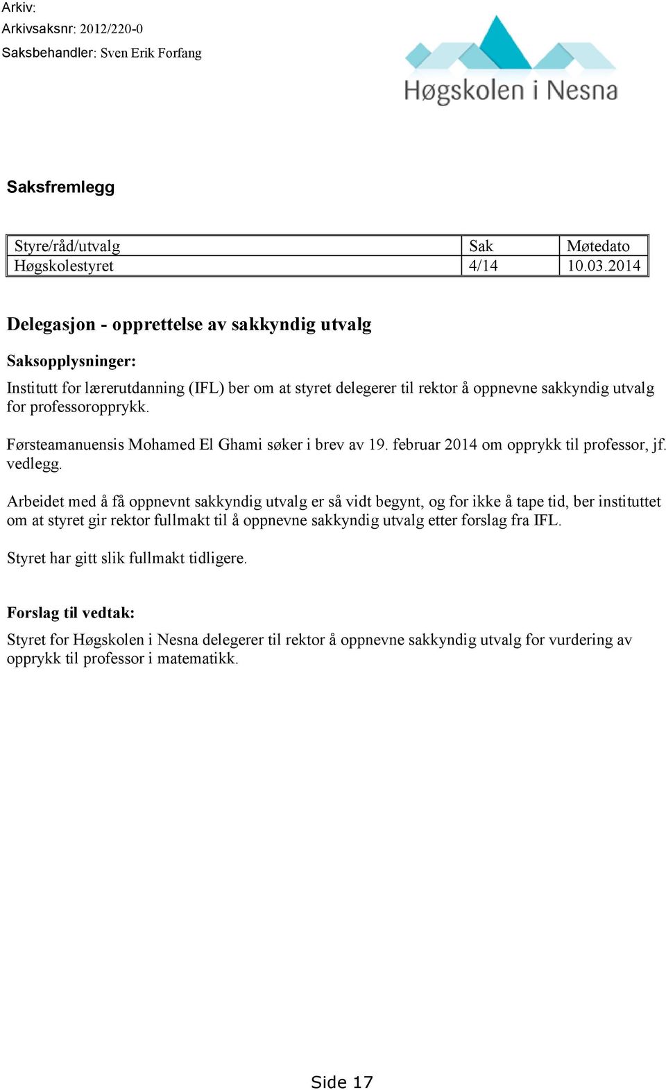 Førsteamanuensis Mohamed El Ghami søker i brev av 19. februar 2014 om opprykk til professor, jf. vedlegg.