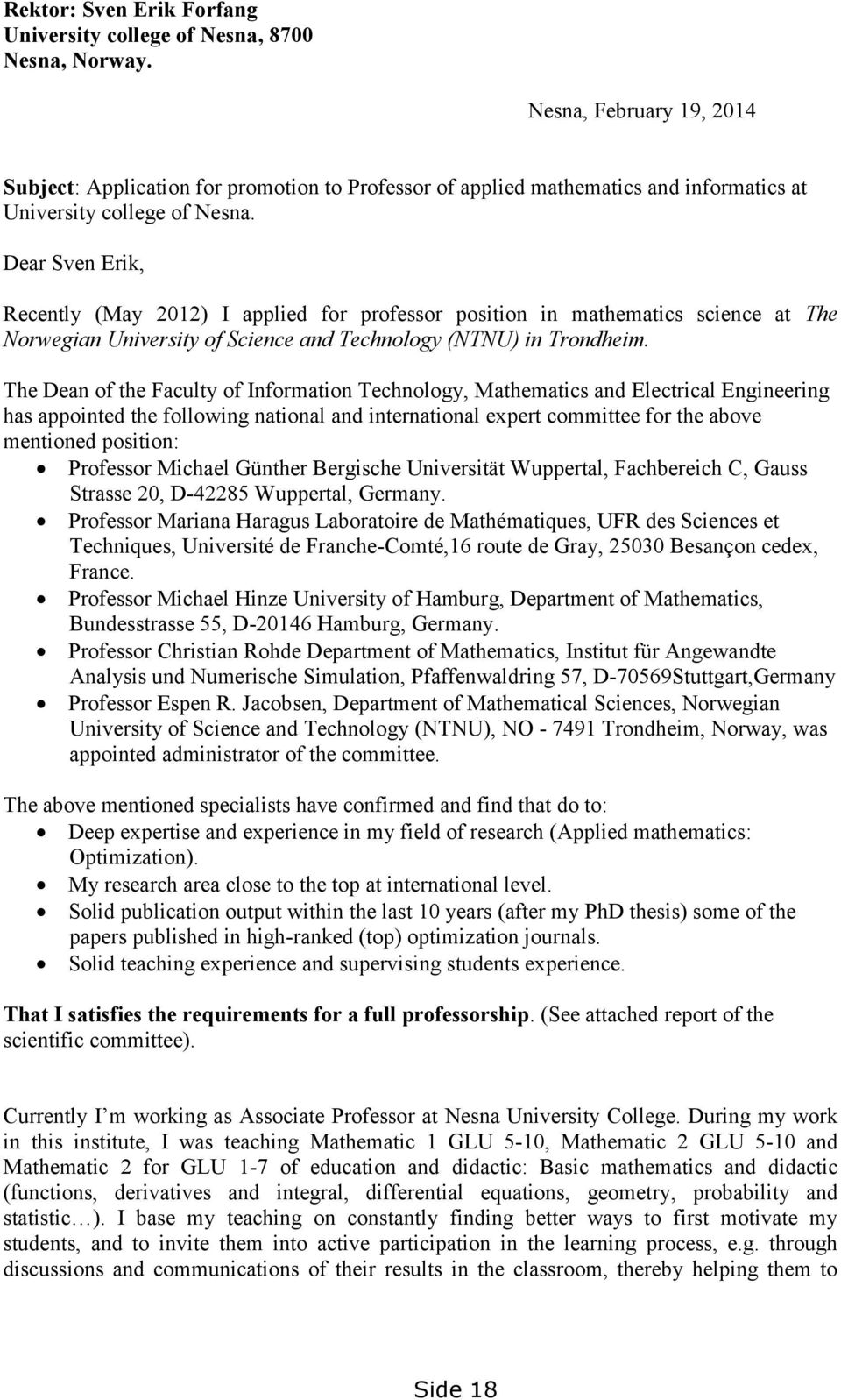 Dear Sven Erik, Recently (May 2012) I applied for professor position in mathematics science at The Norwegian University of Science and Technology (NTNU) in Trondheim.