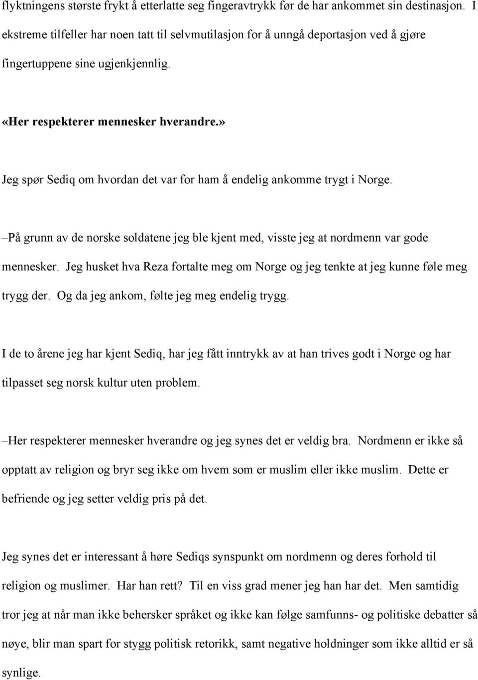 » Jeg spør Sediq om hvordan det var for ham å endelig ankomme trygt i Norge. På grunn av de norske soldatene jeg ble kjent med, visste jeg at nordmenn var gode mennesker.