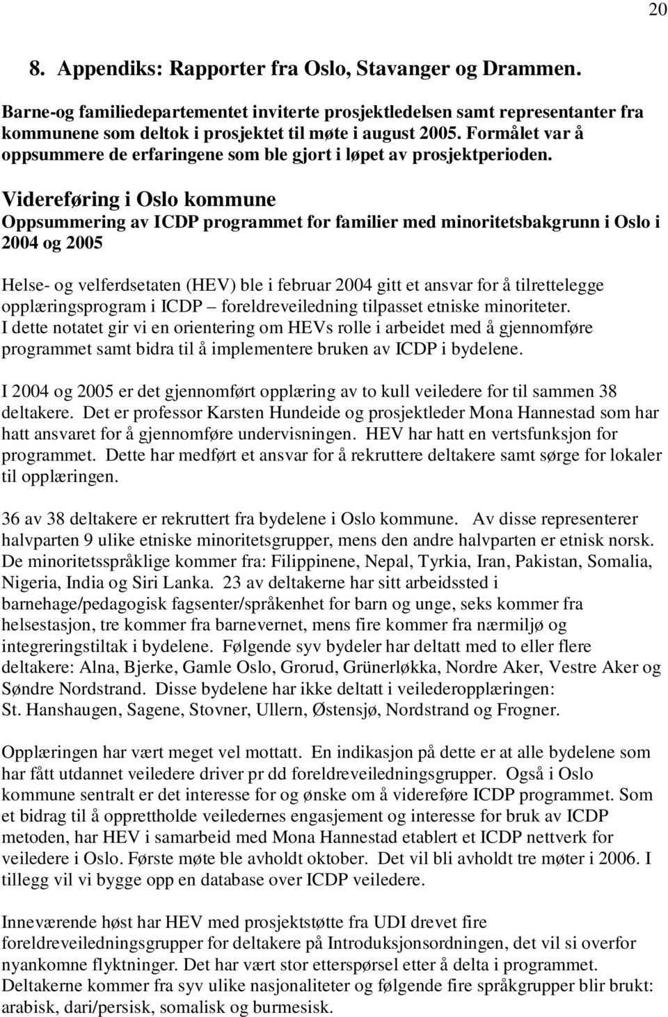 Videreføring i Oslo kommune Oppsummering av ICDP programmet for familier med minoritetsbakgrunn i Oslo i 2004 og 2005 Helse- og velferdsetaten (HEV) ble i februar 2004 gitt et ansvar for å