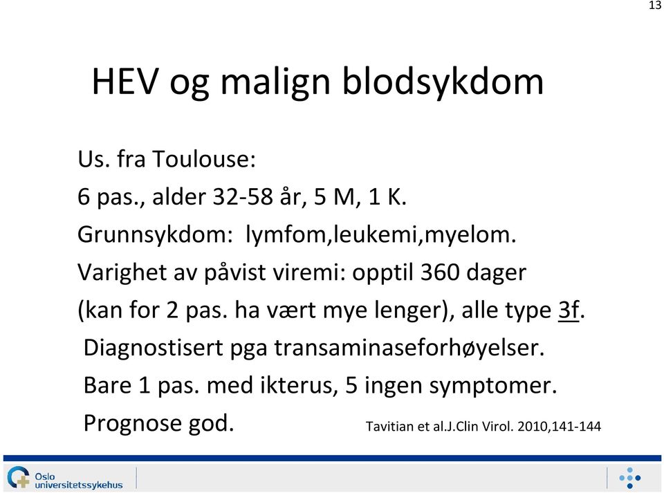 Varighet av påvist viremi: opptil 360 dager (kan for 2 pas.