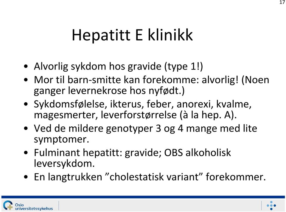 ) Sykdomsfølelse, ikterus, feber, anorexi, kvalme, magesmerter, leverforstørrelse (àla hep. A).