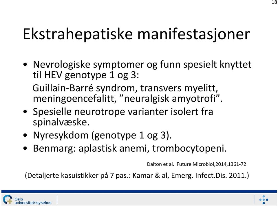 Spesielle neurotropevarianter isolert fra spinalvæske. Nyresykdom (genotype 1 og 3).