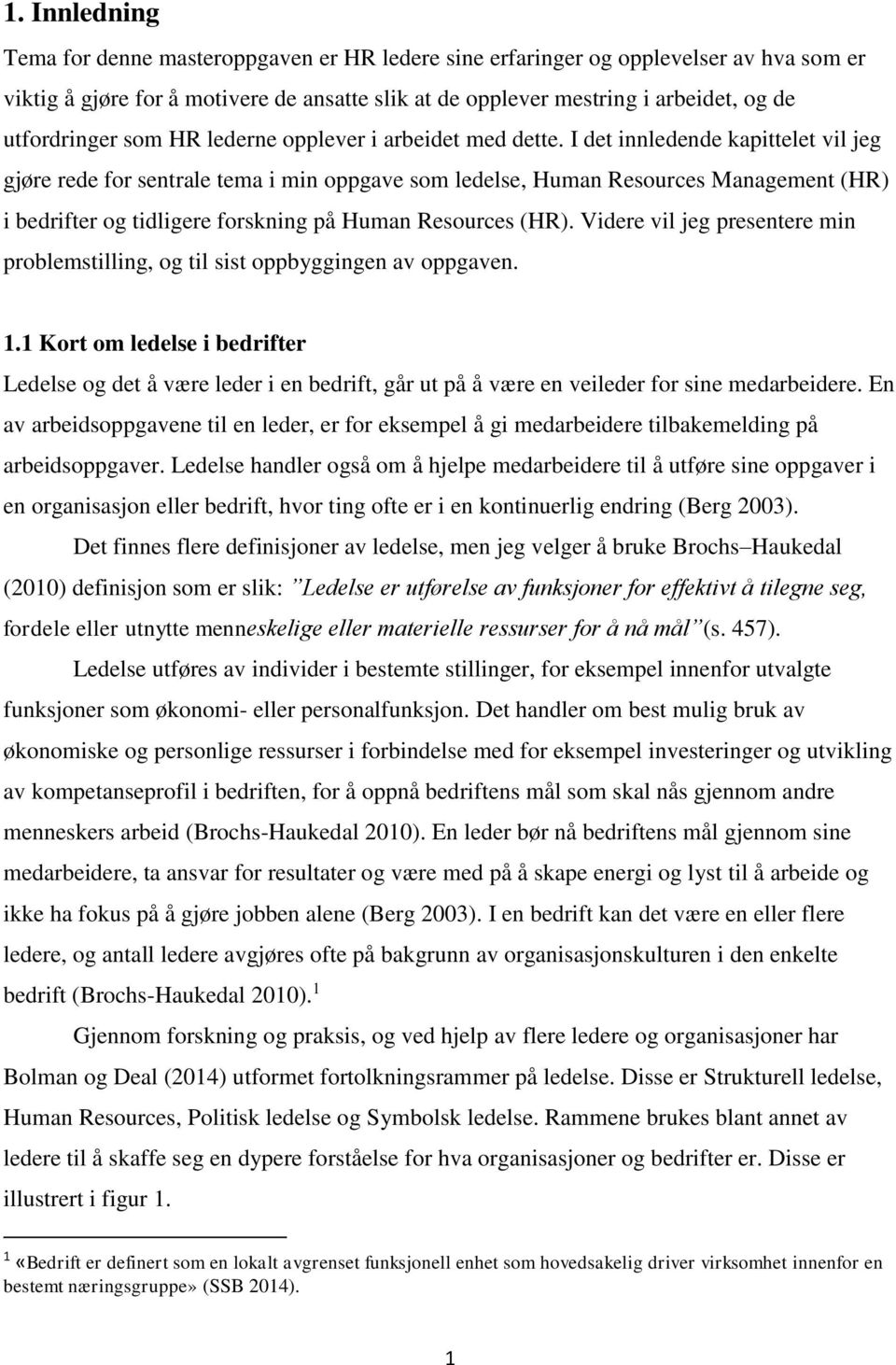 I det innledende kapittelet vil jeg gjøre rede for sentrale tema i min oppgave som ledelse, Human Resources Management (HR) i bedrifter og tidligere forskning på Human Resources (HR).