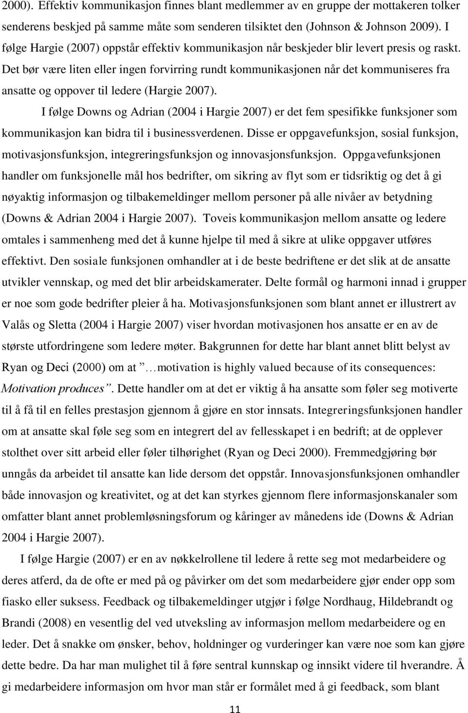 Det bør være liten eller ingen forvirring rundt kommunikasjonen når det kommuniseres fra ansatte og oppover til ledere (Hargie 2007).