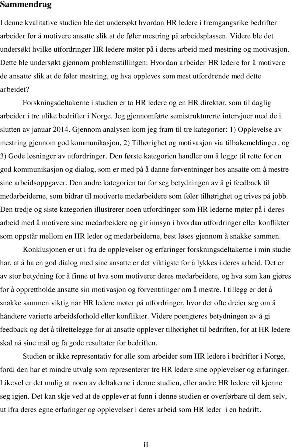 Dette ble undersøkt gjennom problemstillingen: Hvordan arbeider HR ledere for å motivere de ansatte slik at de føler mestring, og hva oppleves som mest utfordrende med dette arbeidet?