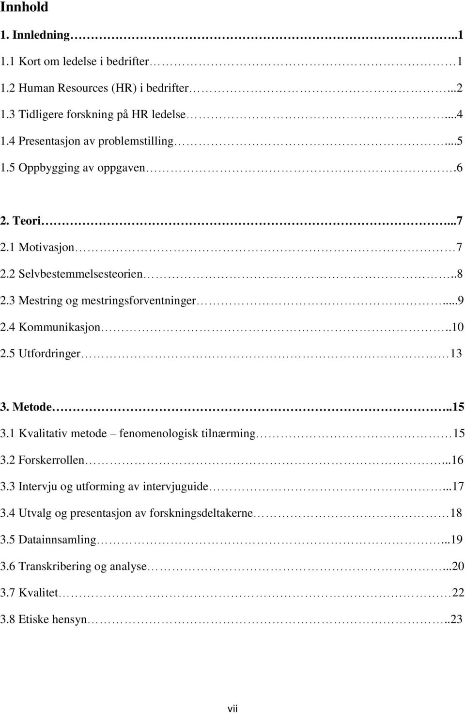 3 Mestring og mestringsforventninger...9 2.4 Kommunikasjon..10 2.5 Utfordringer 13 3. Metode..15 3.1 Kvalitativ metode fenomenologisk tilnærming 15 3.