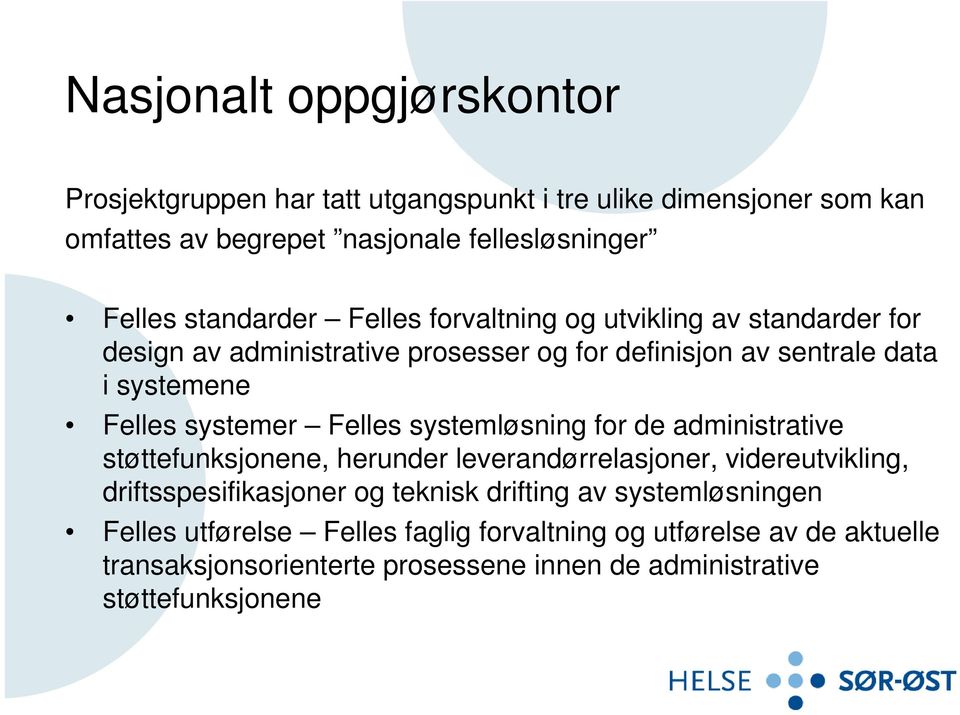 systemer Felles systemløsning for de administrative støttefunksjonene, herunder leverandørrelasjoner, videreutvikling, driftsspesifikasjoner og teknisk