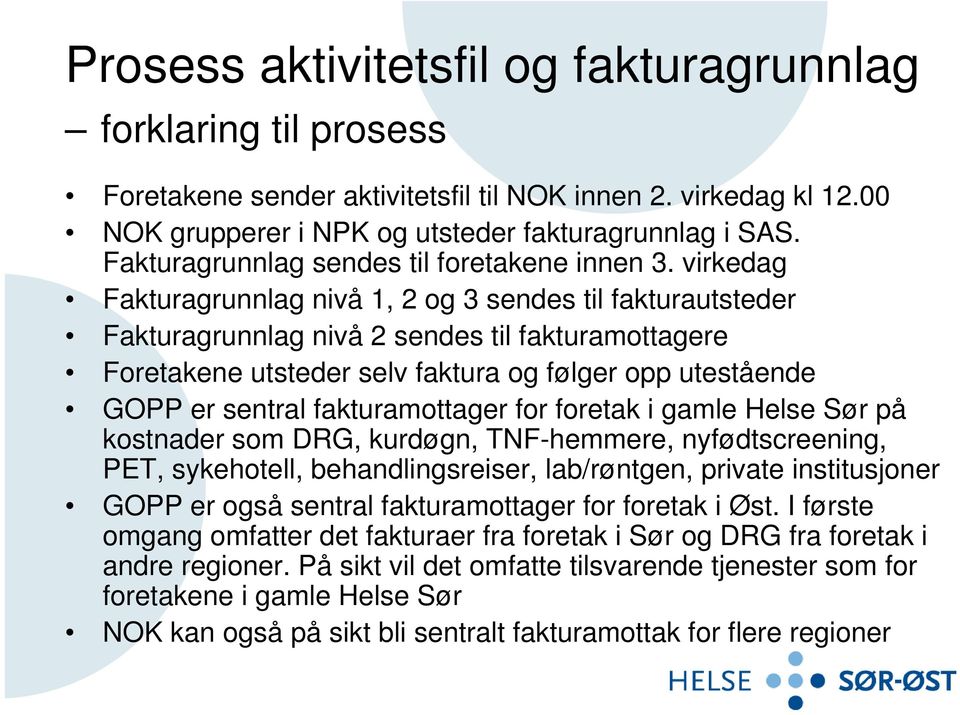 virkedag Fakturagrunnlag nivå 1, 2 og 3 sendes til fakturautsteder Fakturagrunnlag nivå 2 sendes til fakturamottagere Foretakene utsteder selv faktura og følger opp utestående GOPP er sentral