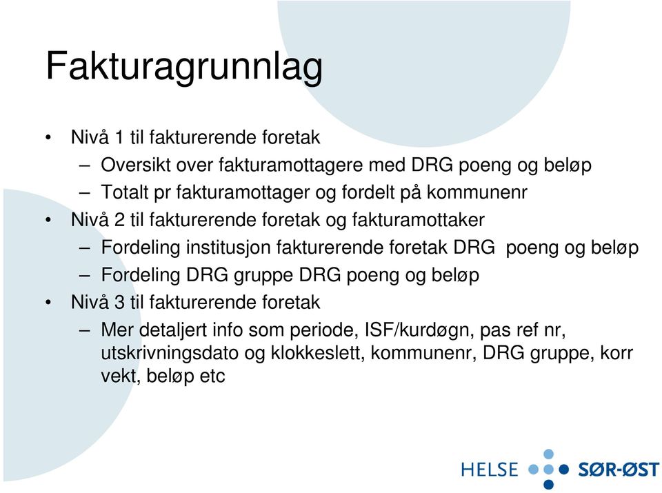 fakturerende foretak DRG poeng og beløp Fordeling DRG gruppe DRG poeng og beløp Nivå 3 til fakturerende foretak Mer